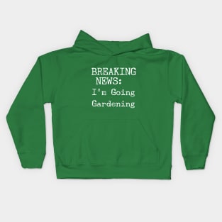 Breaking News, I'm Going Gardening Kids Hoodie